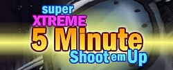 Super Xtreme 5 Minute Shoot’em Up